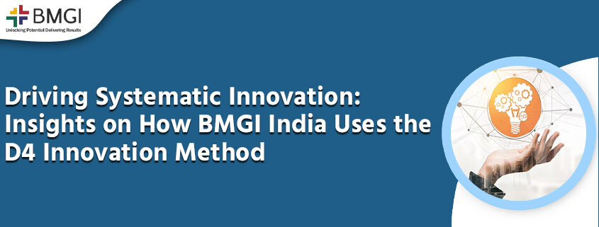 Driving Systematic Innovation: Insights on How BMGI India Uses the D4 Innovation Method