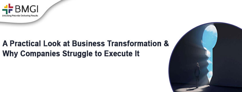 A Practical Look at Business Transformation and Why Companies Struggle to Execute It